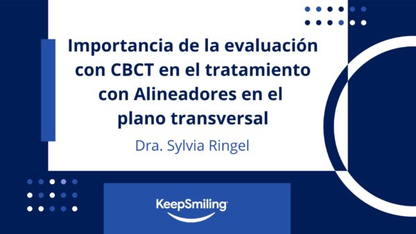 Importancia de la evaluación con CBCT en el tratamiento con Alineadores en el plano transversal - Dra. Sylvia Ringel